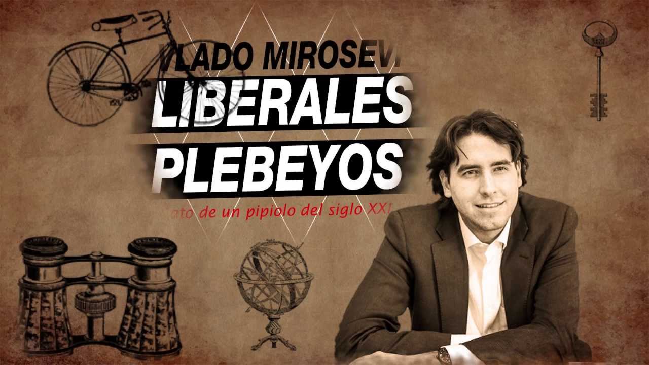 A propósito del libro: “Liberales plebeyos” de Vlado Mirosevic